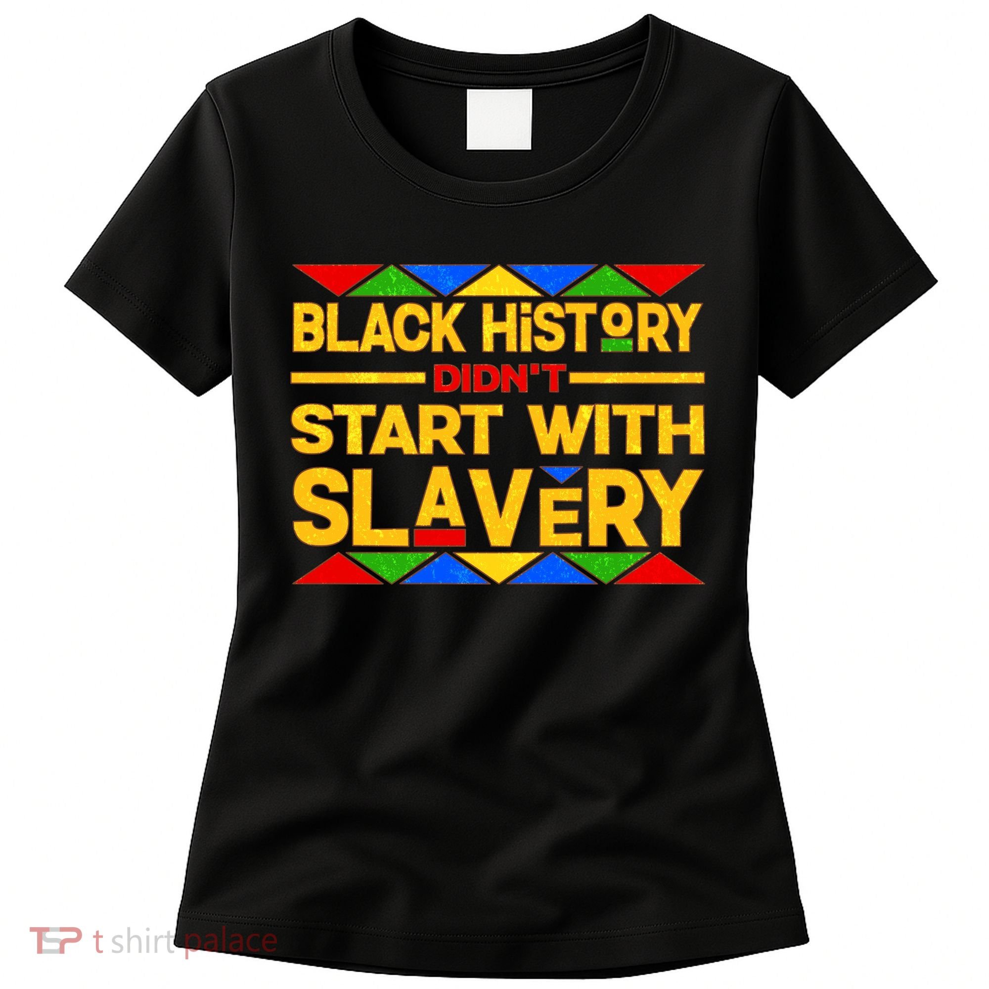 Black History Didn't Start With Slavery Women's T-Shirt