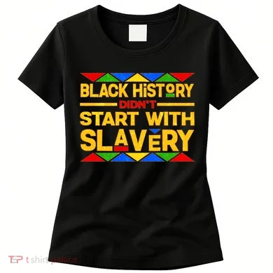 Black History Didn't Start With Slavery Women's T-Shirt