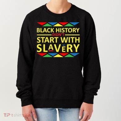 Black History Didn't Start With Slavery Colorful Women's Sweatshirt