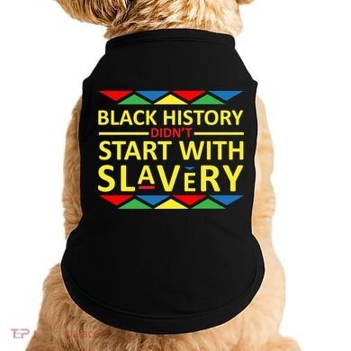Black History Didn't Start With Slavery Colorful Doggie Tank
