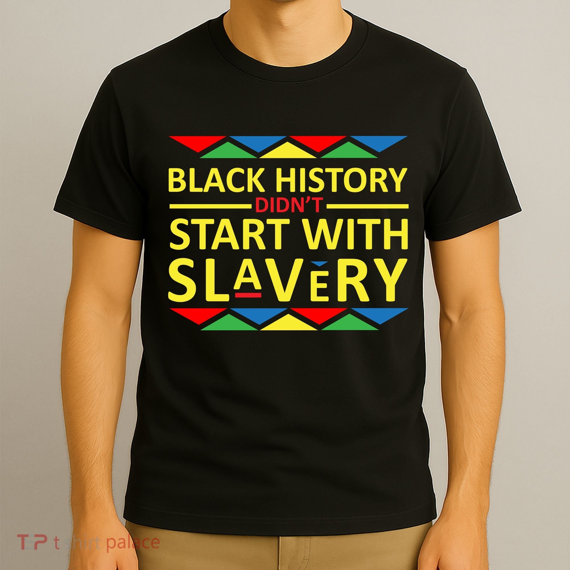 Black History Didn't Start With Slavery Colorful T-Shirt