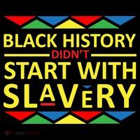 Black History Didn't Start With Slavery Colorful T-Shirt thumb 7
