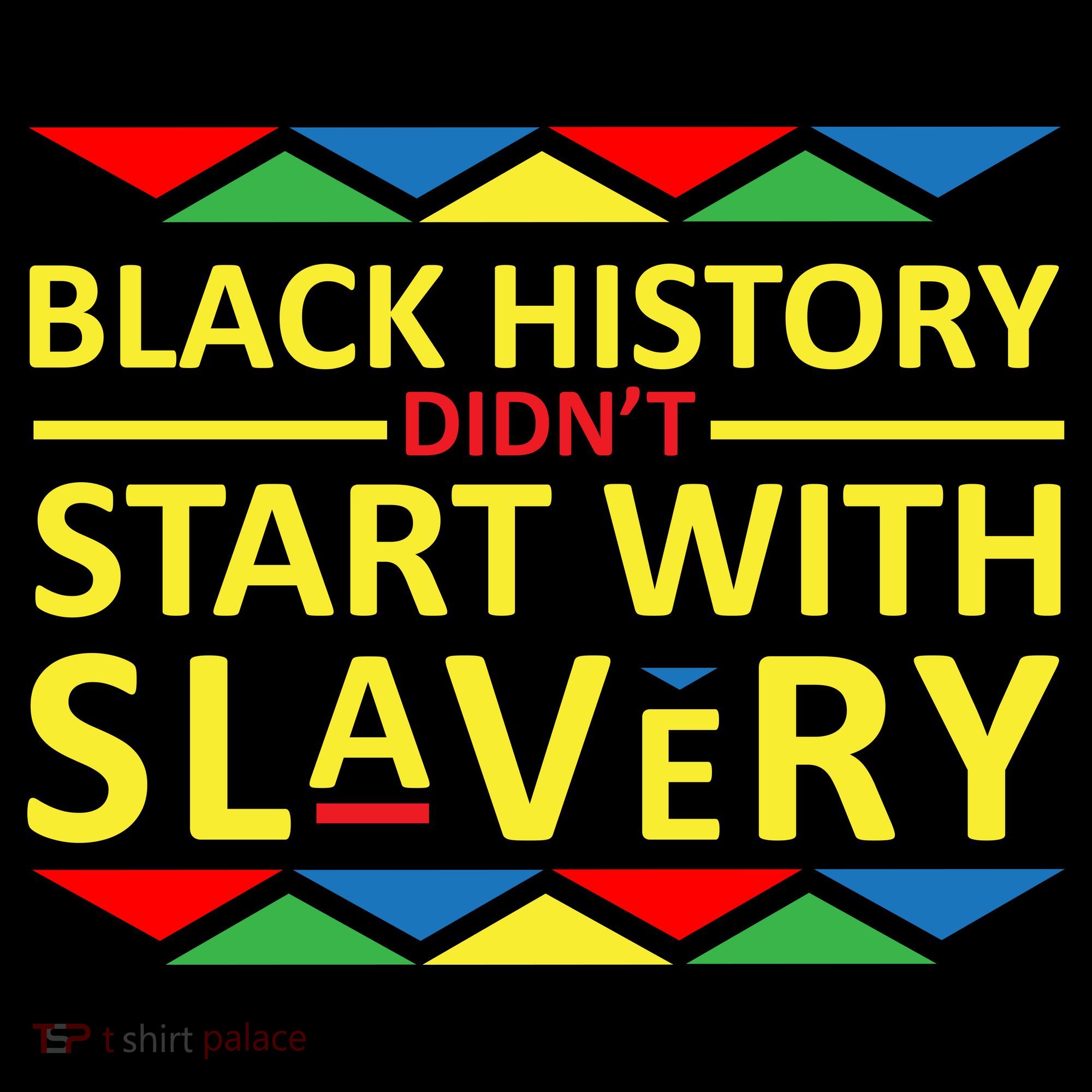 Black History Didn't Start With Slavery Colorful T-Shirt
