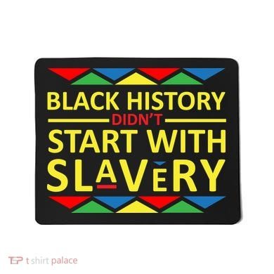 Black History Didn't Start With Slavery Colorful Mousepad