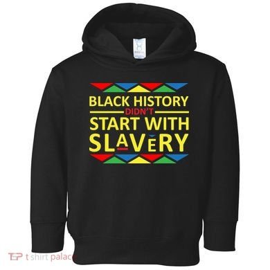 Black History Didn't Start With Slavery Colorful Toddler Hoodie