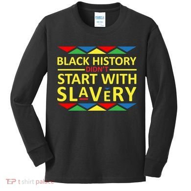 Black History Didn't Start With Slavery Colorful Kids Long Sleeve Shirt