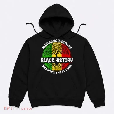 Black History Honoring The Past Hoodie
