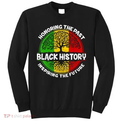 Black History Honoring The Past Sweatshirt