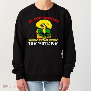 Black History Honoring The Past Inspiring The Future Women's Sweatshirt