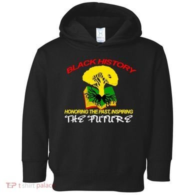Black History Honoring The Past Inspiring The Future Toddler Hoodie