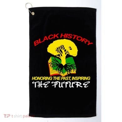 Black History Honoring The Past Inspiring The Future Golf Towel