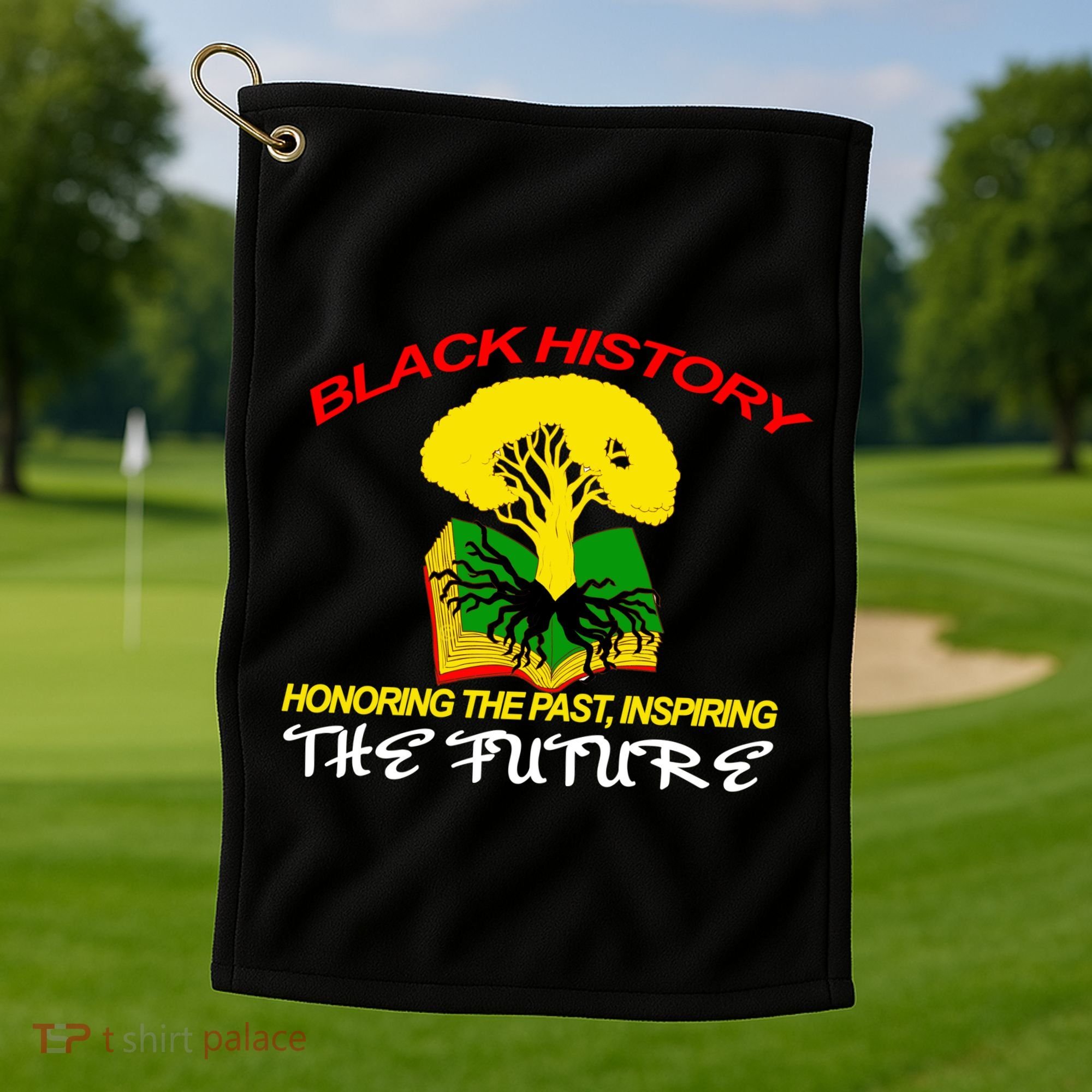 Black History Honoring The Past Inspiring The Future Golf Towel