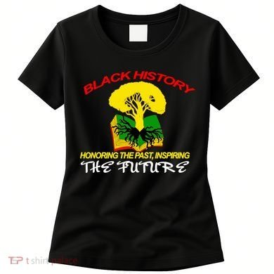 Black History Honoring The Past Inspiring The Future Women's T-Shirt