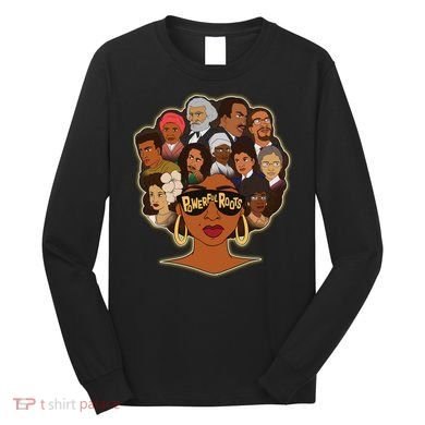 Black History I Love My Powerful Roots Long Sleeve Shirt