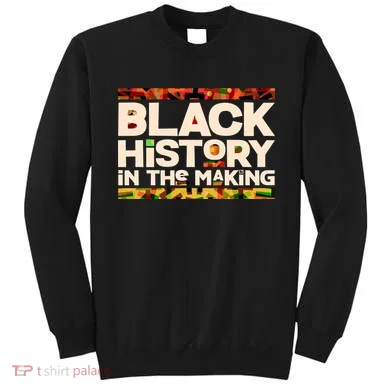 Black History In The Making Sweatshirt