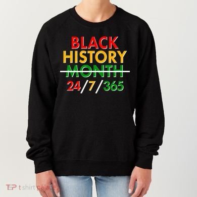 Black History Is 24/7/365 More Than A Month Women's Sweatshirt