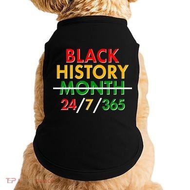 Black History Is 24/7/365 More Than A Month Doggie Tank
