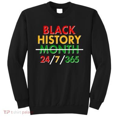 Black History Is 24/7/365 More Than A Month Sweatshirt