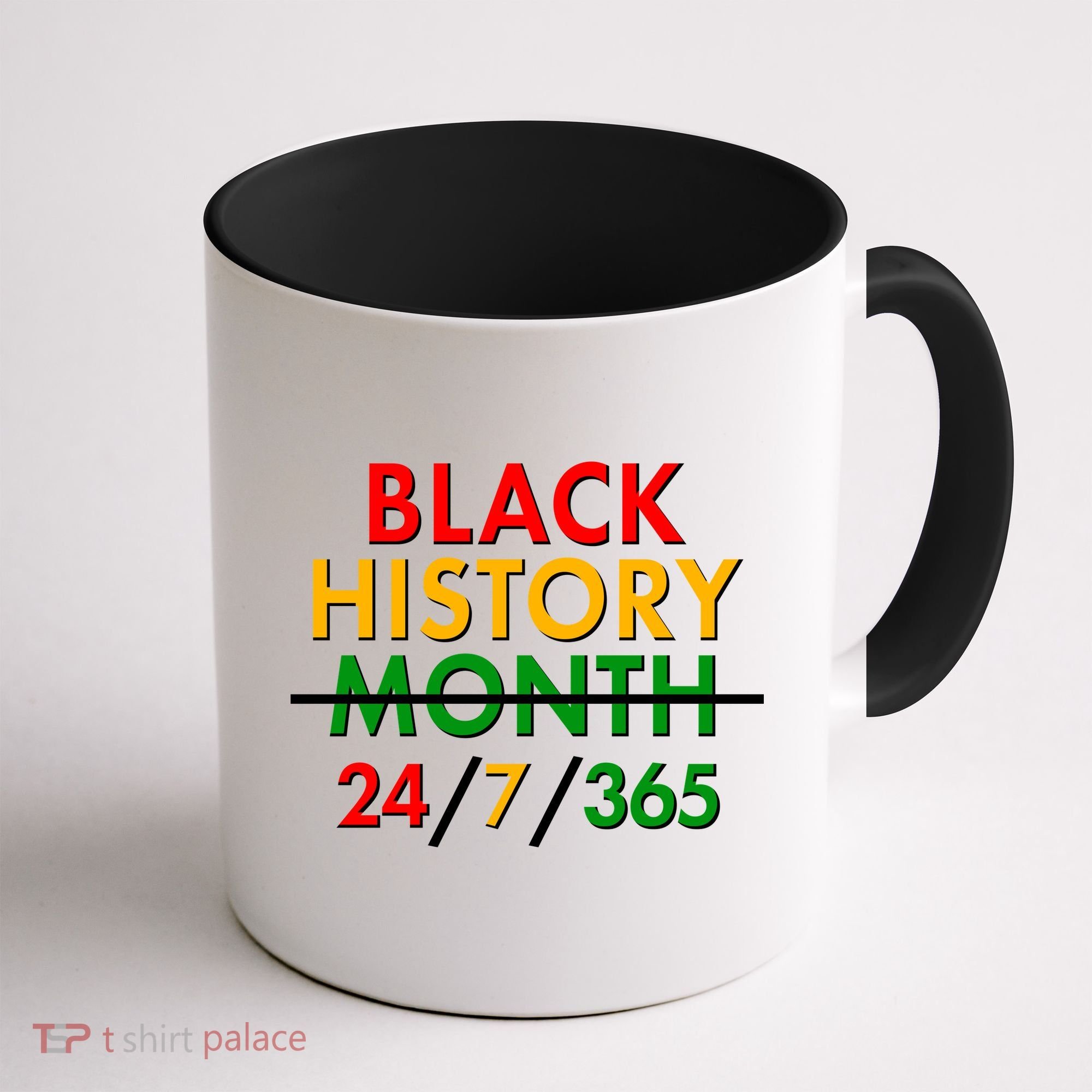 Black History Is 24/7/365 More Than A Month Coffee Mug