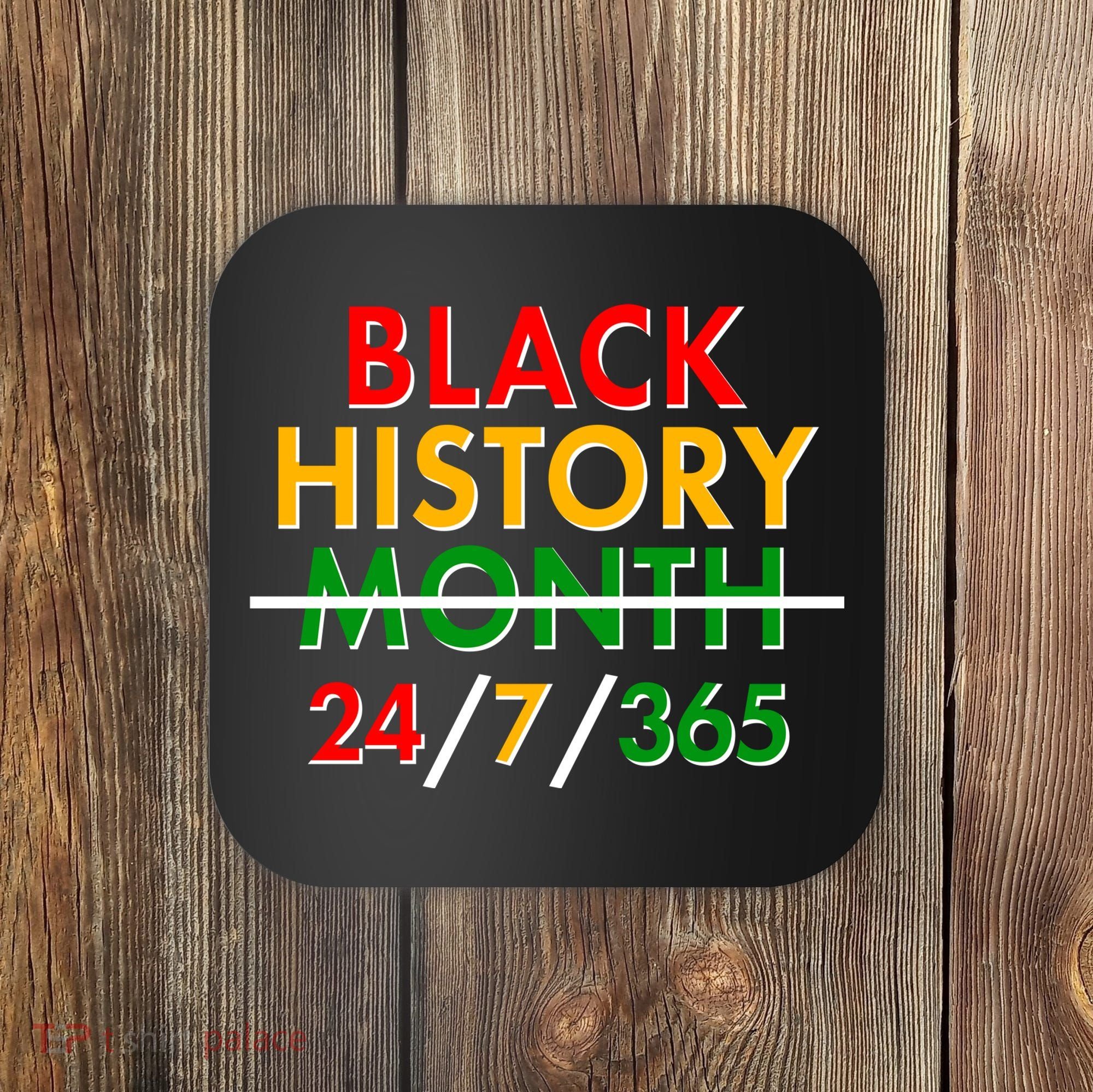 Black History Is 24/7/365 More Than A Month Coaster