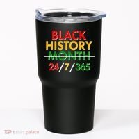 Black History Is 24/7/365 More Than A Month Tumbler thumb 0