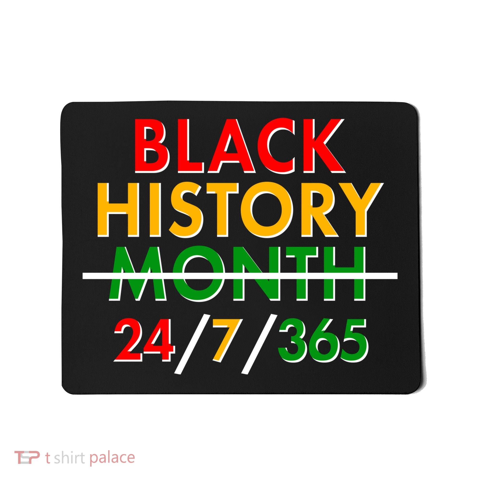Black History Is 24/7/365 More Than A Month Mousepad