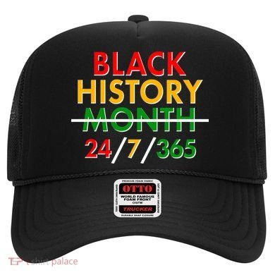 Black History Is 24/7/365 More Than A Month Hat