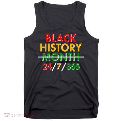Black History Is 24/7/365 More Than A Month Tank Top