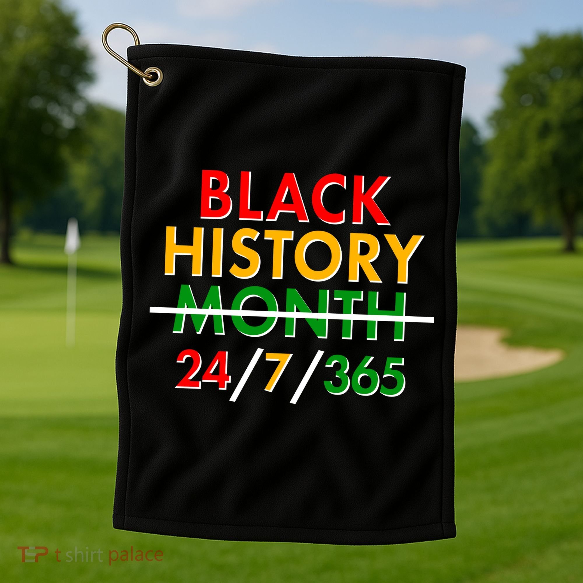 Black History Is 24/7/365 More Than A Month Golf Towel