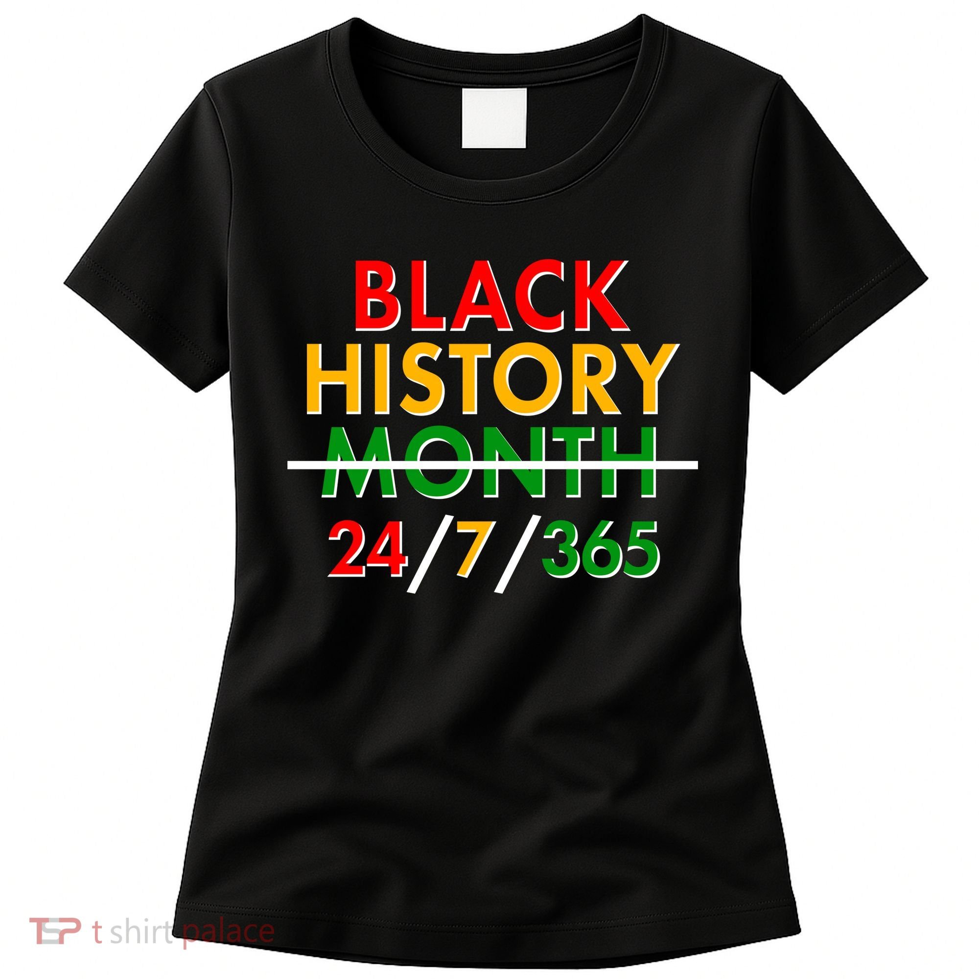 Black History Is 24/7/365 More Than A Month Women's T-Shirt