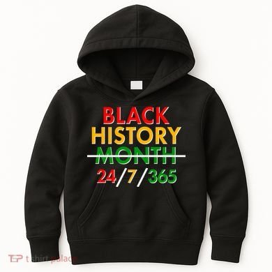 Black History Is 24/7/365 More Than A Month Kids Hoodie