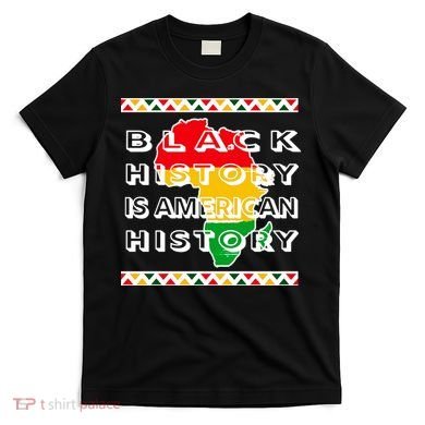 Black History Is American History T-Shirt