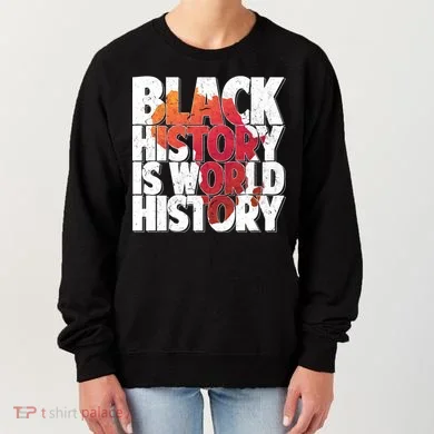 Black History Is World History Women's Sweatshirt