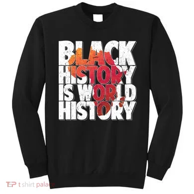 Black History Is World History Sweatshirt