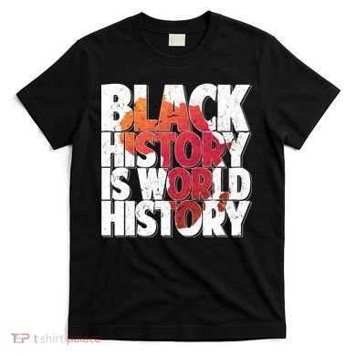 Black History Is World History T-Shirt