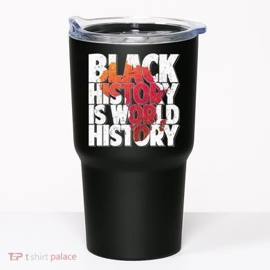 Black History Is World History Tumbler