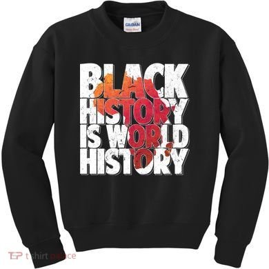 Black History Is World History Kids Sweatshirt