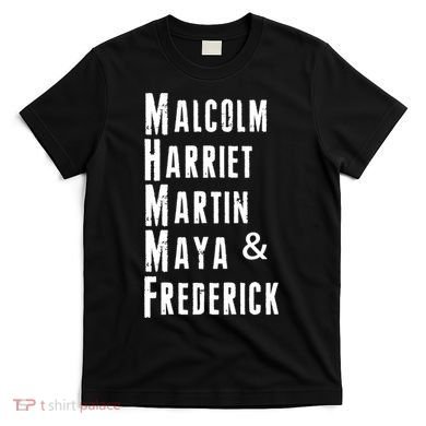 Black History Malcolm Harriet Martin Maya & Frederick  T-Shirt
