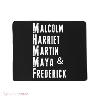 Black History Malcolm Harriet Martin Maya & Frederick  Mousepad
