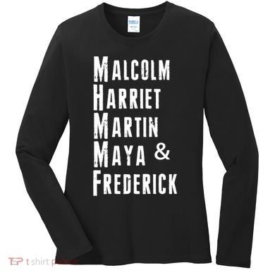 Black History Malcolm Harriet Martin Maya & Frederick  Women's Long Sleeve Shirt