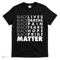 Black Lives Deaths Pain Tears Hope Pride Matter T-Shirt thumb 0