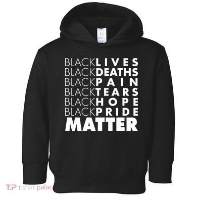 Black Lives Deaths Pain Tears Hope Pride Matter Toddler Hoodie