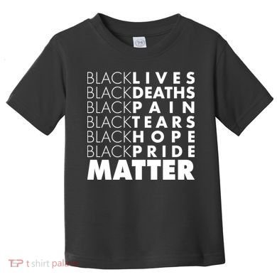 Black Lives Deaths Pain Tears Hope Pride Matter Toddler T-Shirt