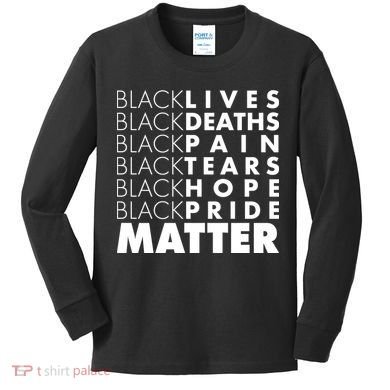 Black Lives Deaths Pain Tears Hope Pride Matter Kids Long Sleeve Shirt