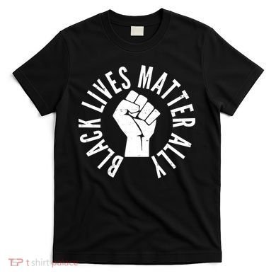 Black Lives Matter Ally Protest Fist T-Shirt