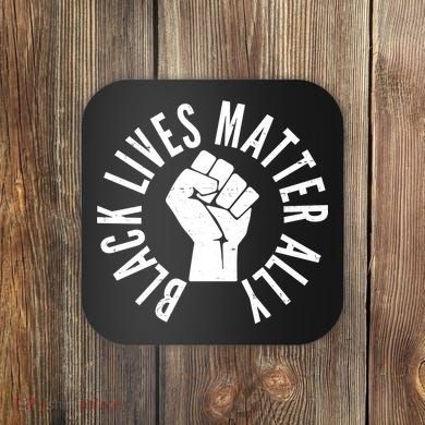 Black Lives Matter Ally Protest Fist Coaster