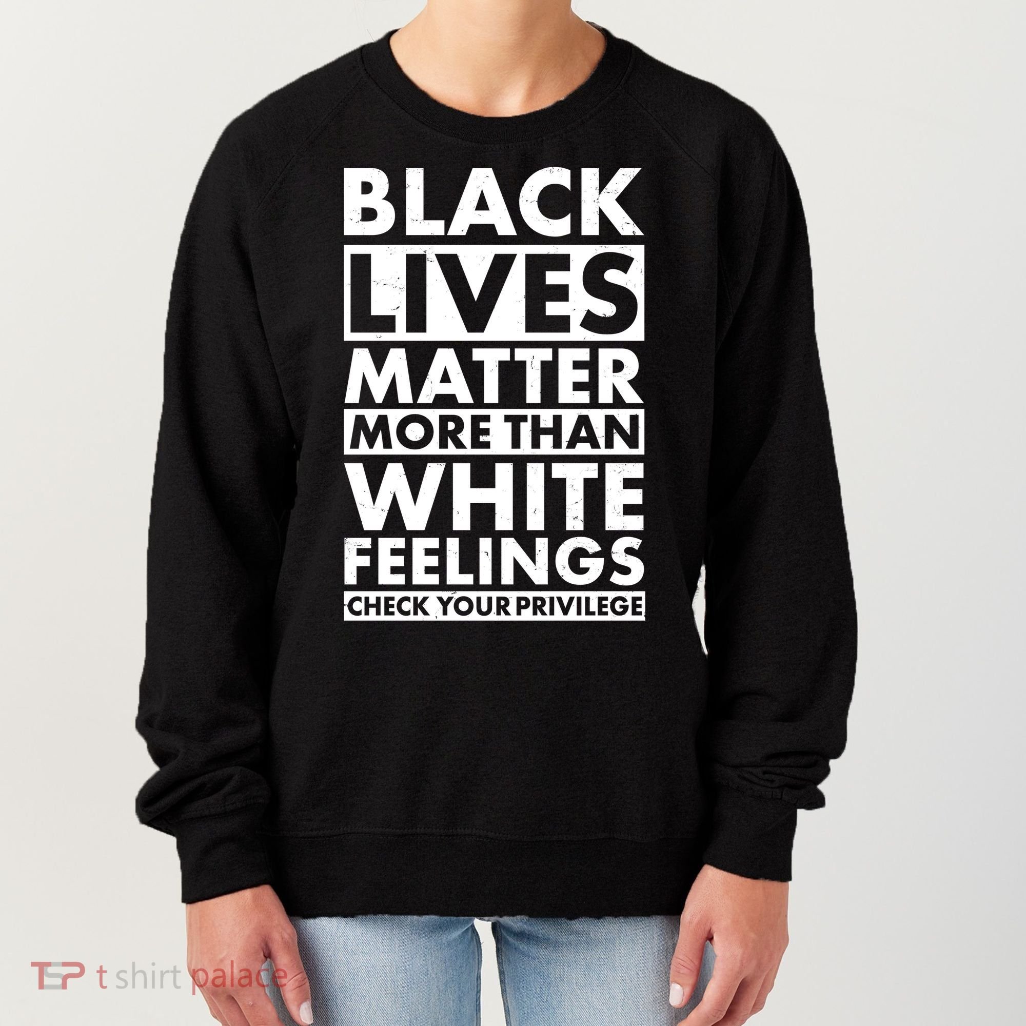Black Lives Matter More Than White Feelings Women's Sweatshirt