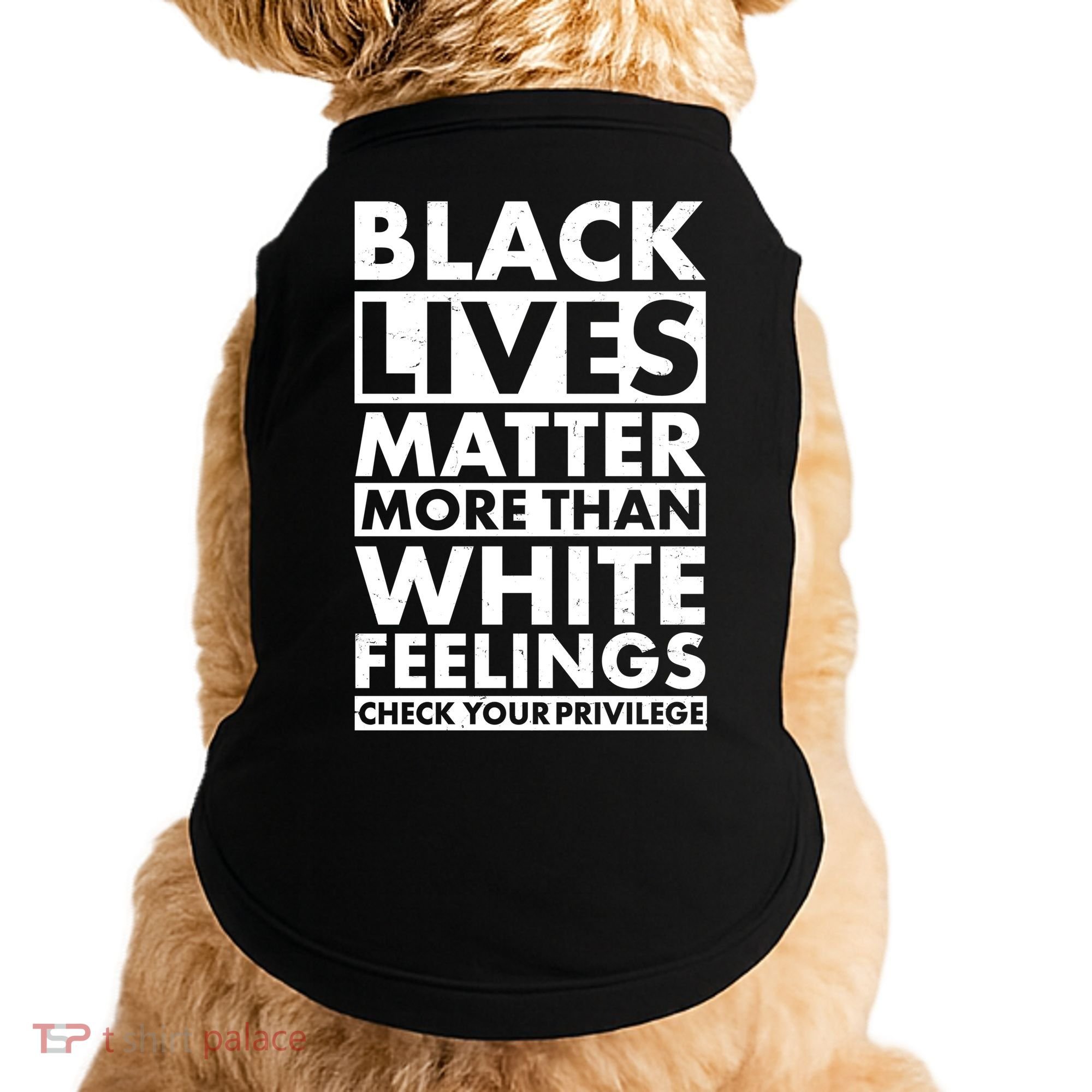 Black Lives Matter More Than White Feelings Doggie Tank