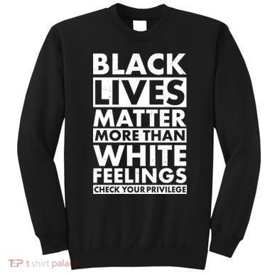 Black Lives Matter More Than White Feelings Sweatshirt