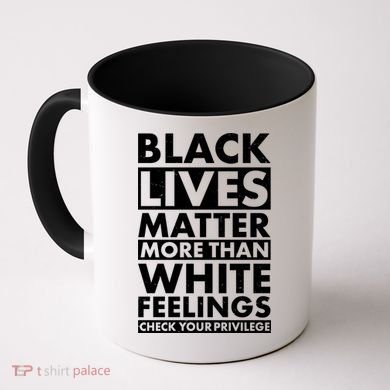 Black Lives Matter More Than White Feelings Coffee Mug